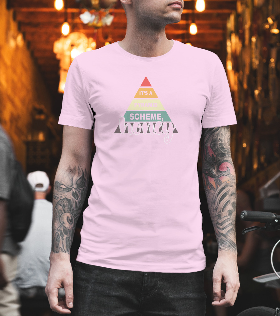 It's A Pyramid Scheme Honey T-Shirt