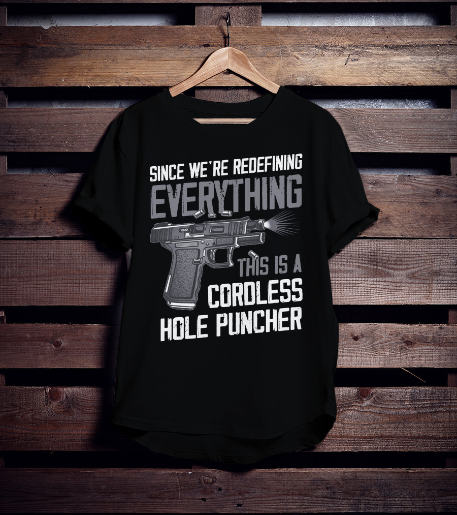 Since We're Redefining Everything This Is A Cordless Hole Puncher T-Shirt