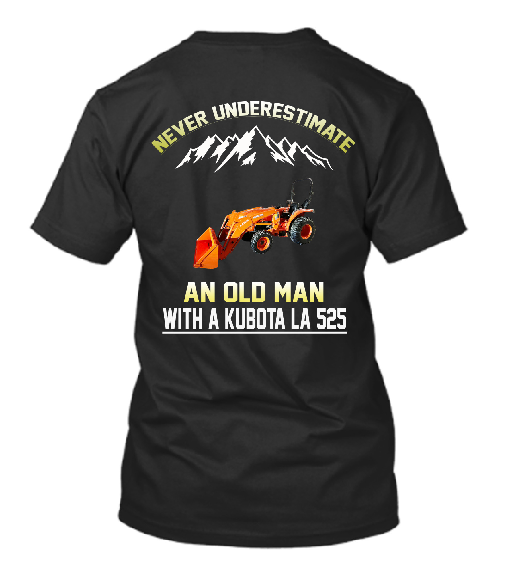 NEVER UNDERESTIMATE AN OLD MAN WITH A KUBOTA LA 525 T-Shirt
