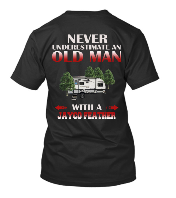 NEVER UNDERESTIMATE AN OLD MAN WITH A JAYCO FEATHER T-Shirt