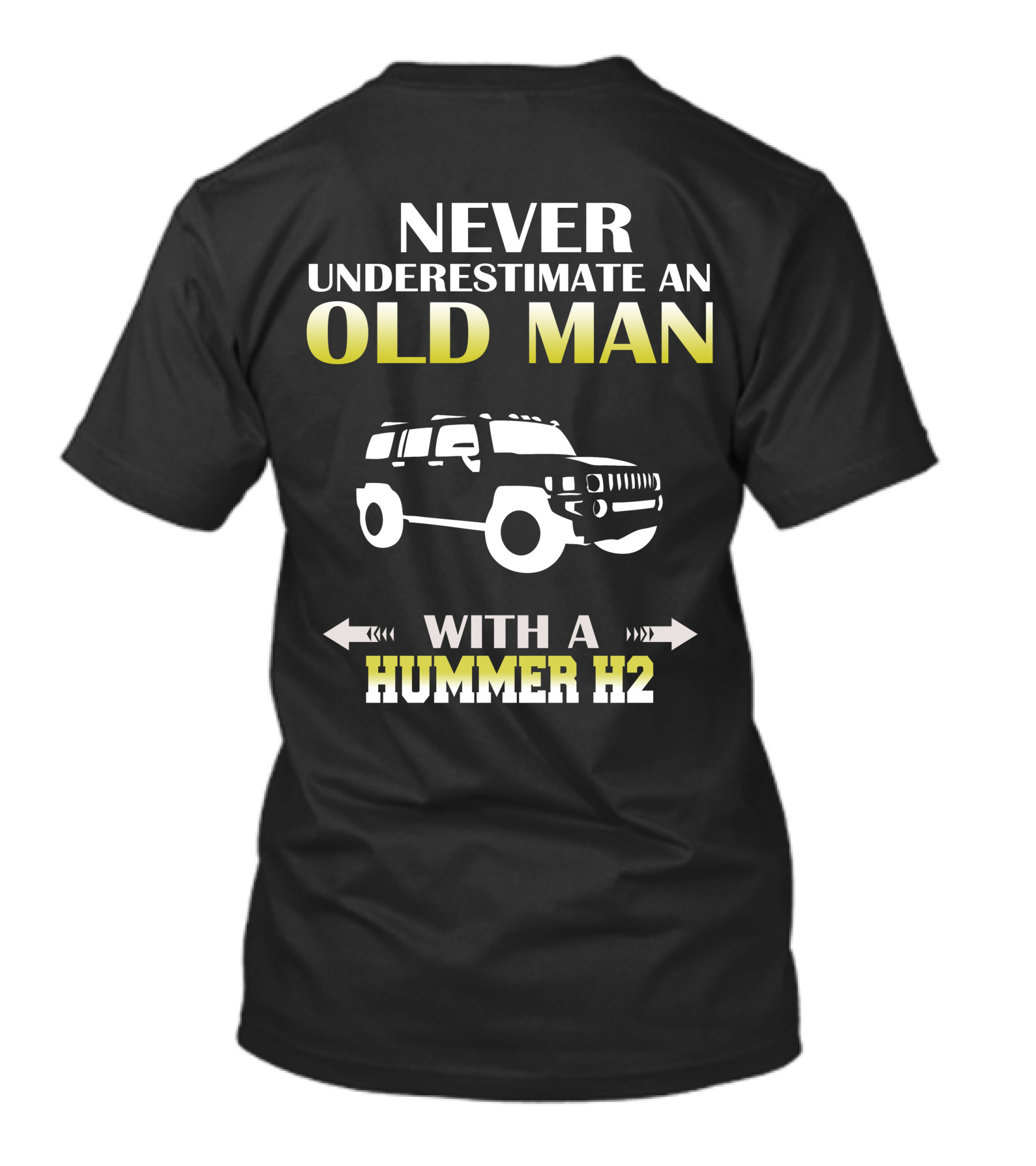 NEVER UNDERESTIMATE AN OLD MAN WITH A HUMMER H2 T-Shirt