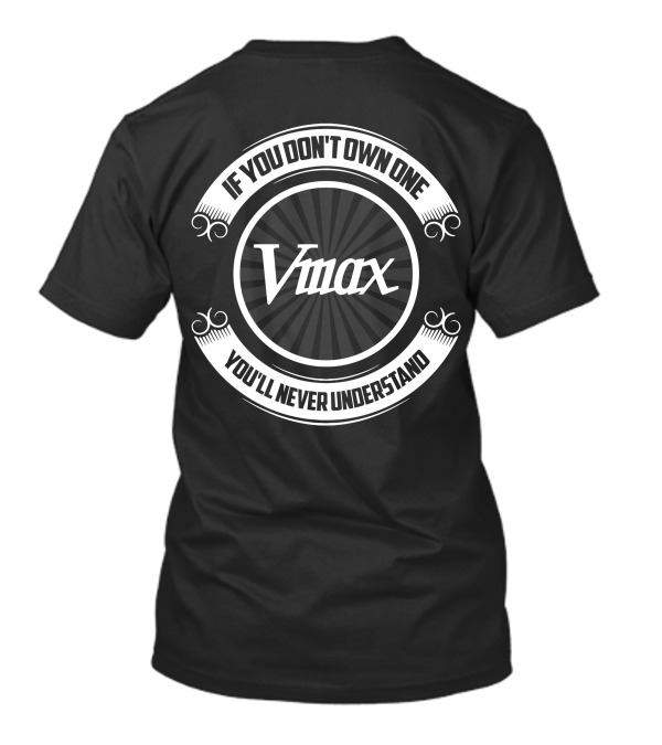 Vmax If You Don't Own One You'll Never Understand T-Shirt