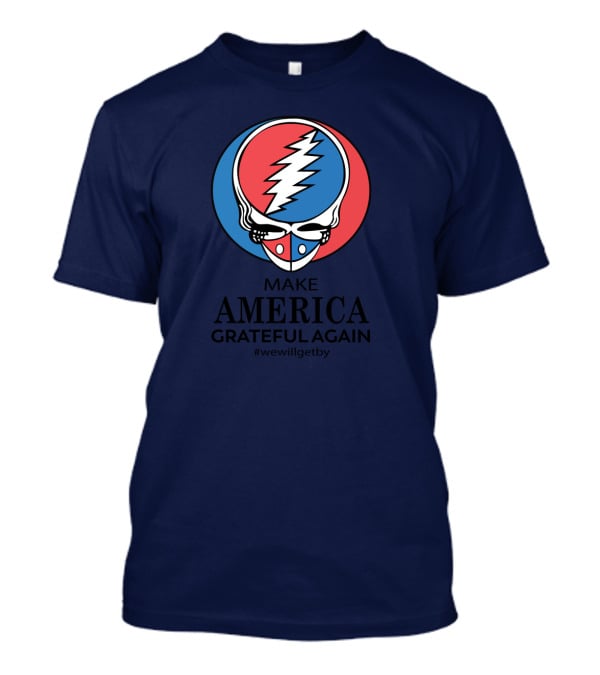 Grateful Dead Make America Grateful Again We Will Get By Steal Your Face T-Shirt