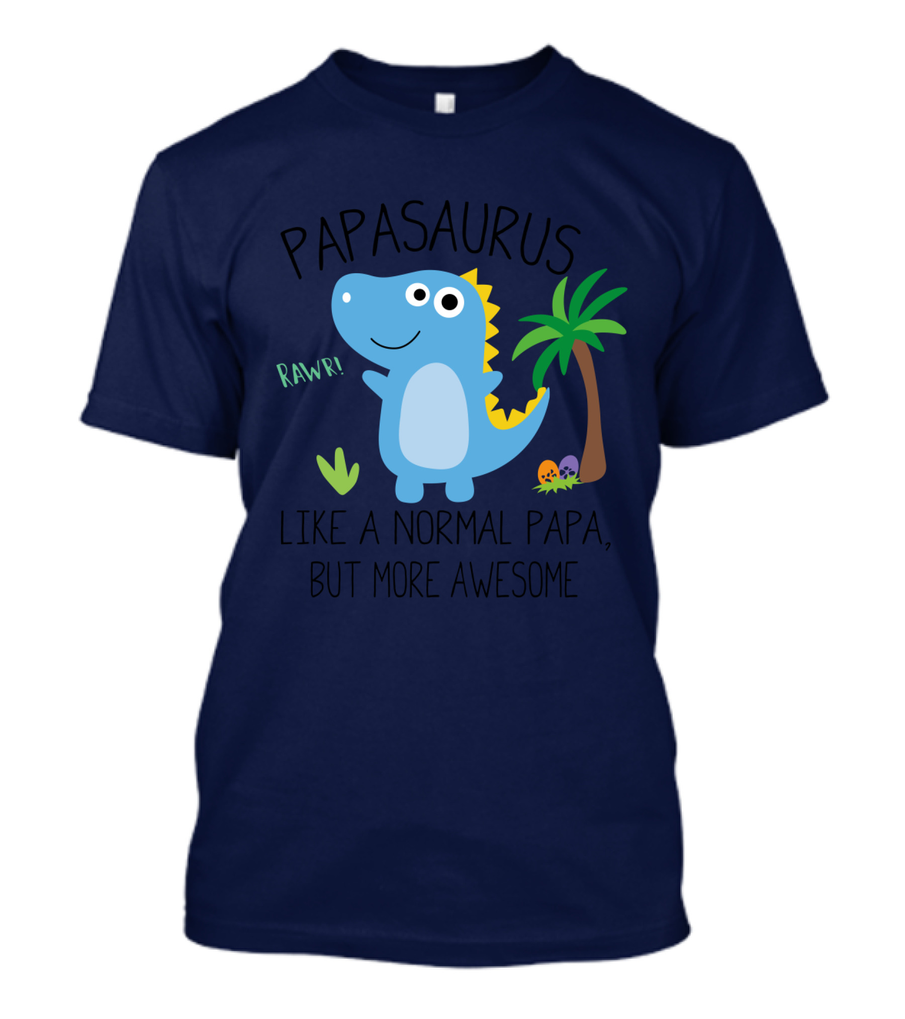 Papasaurus Rawr Like A Normal Papa But More Awesome Dinosaur With Palm Tree And Eggs T-Shirt