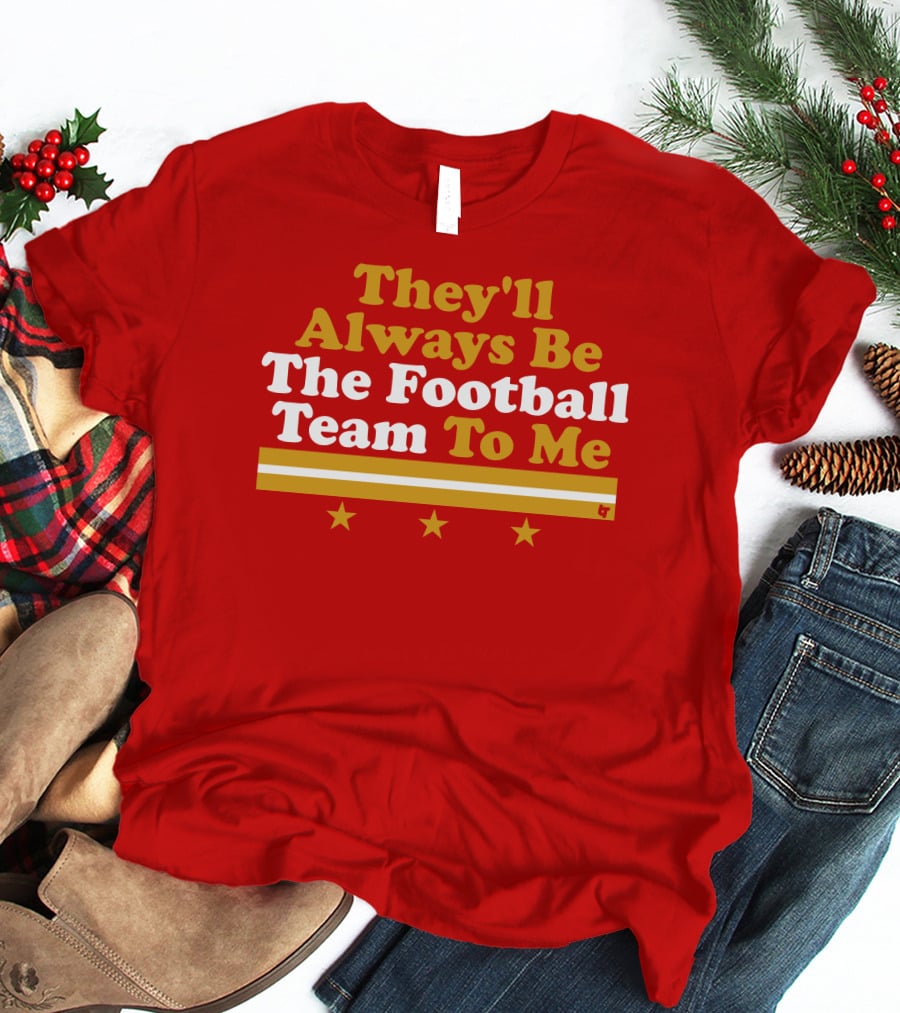 They'll Always Be The Football Team To Me Three Stars Red Goldwhite Stripes T-Shirt