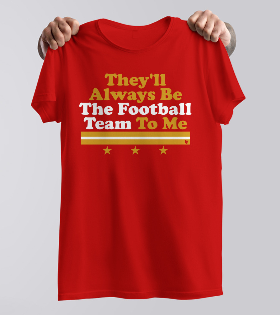 They'll Always Be The Football Team To Me Three Stars Red Goldwhite Stripes T-Shirt