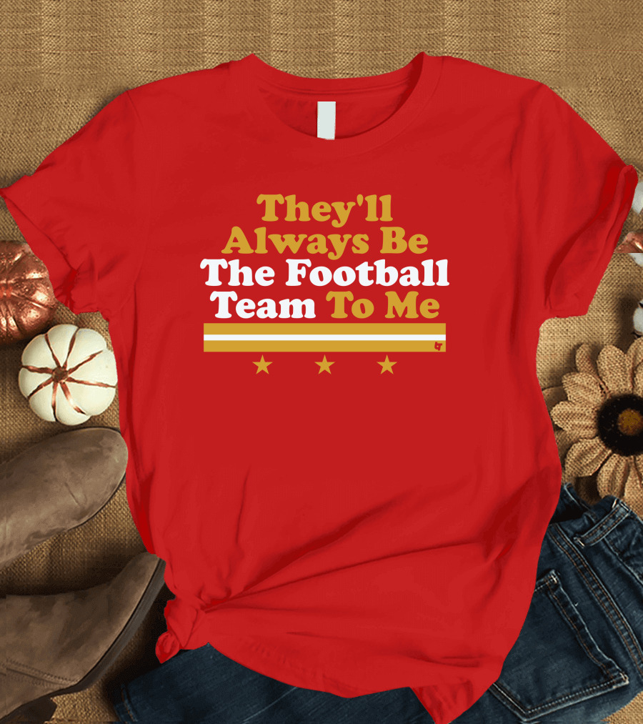 They'll Always Be The Football Team To Me Three Stars Red Goldwhite Stripes T-Shirt