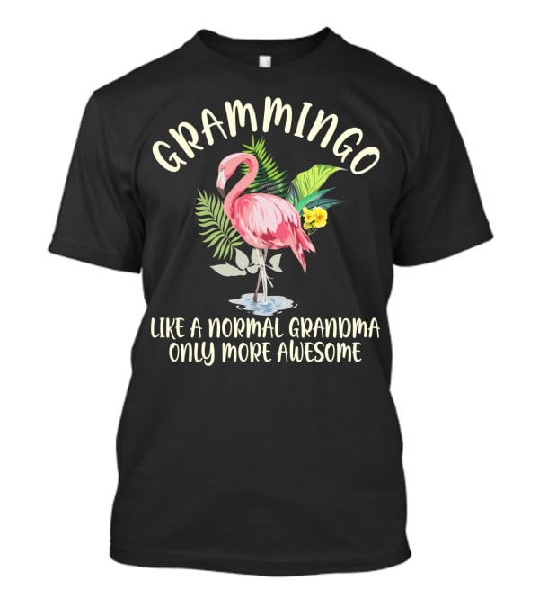 Grammingo Flamingo Like A Normal Grandma Only More Awesome Tropical T-Shirt