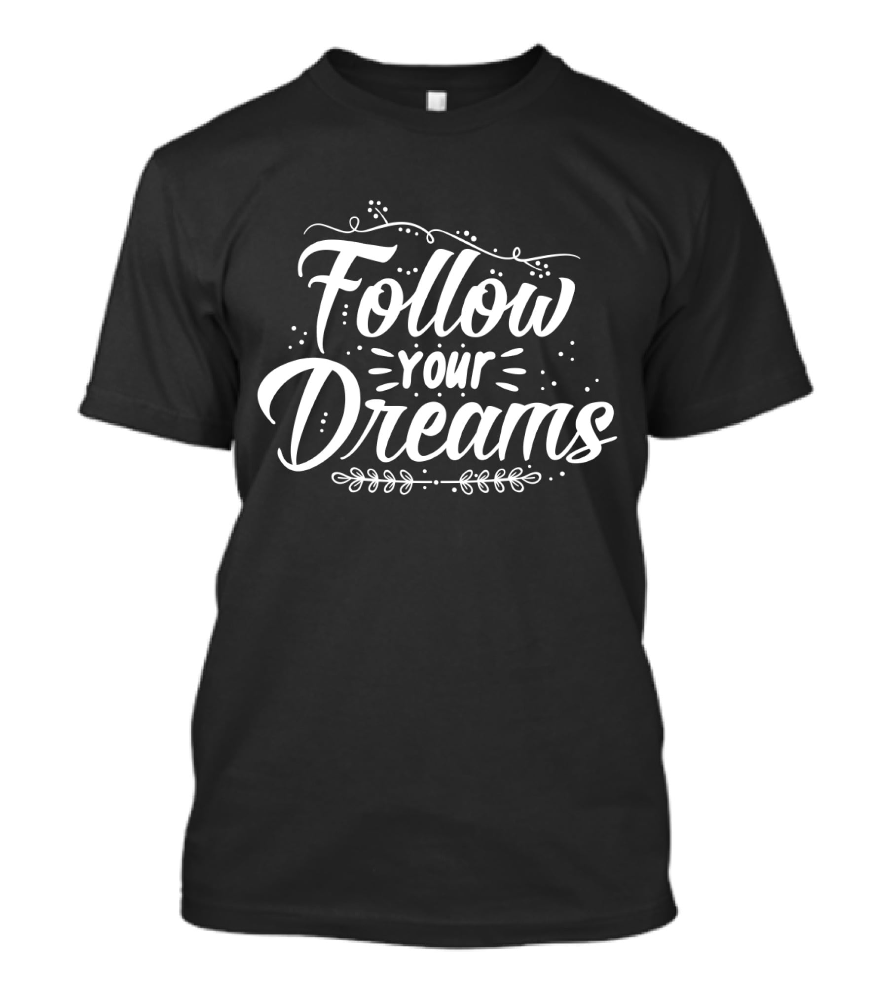Follow Your Dreams Whimsical Script With Flourishes And Leaf Accents T-Shirt