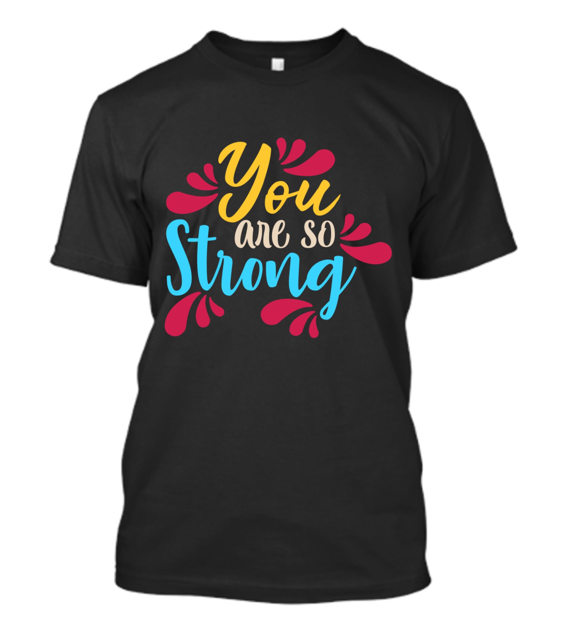 You Are So Strong Colorful Positive Message With Red And Blue Flourishes T-Shirt