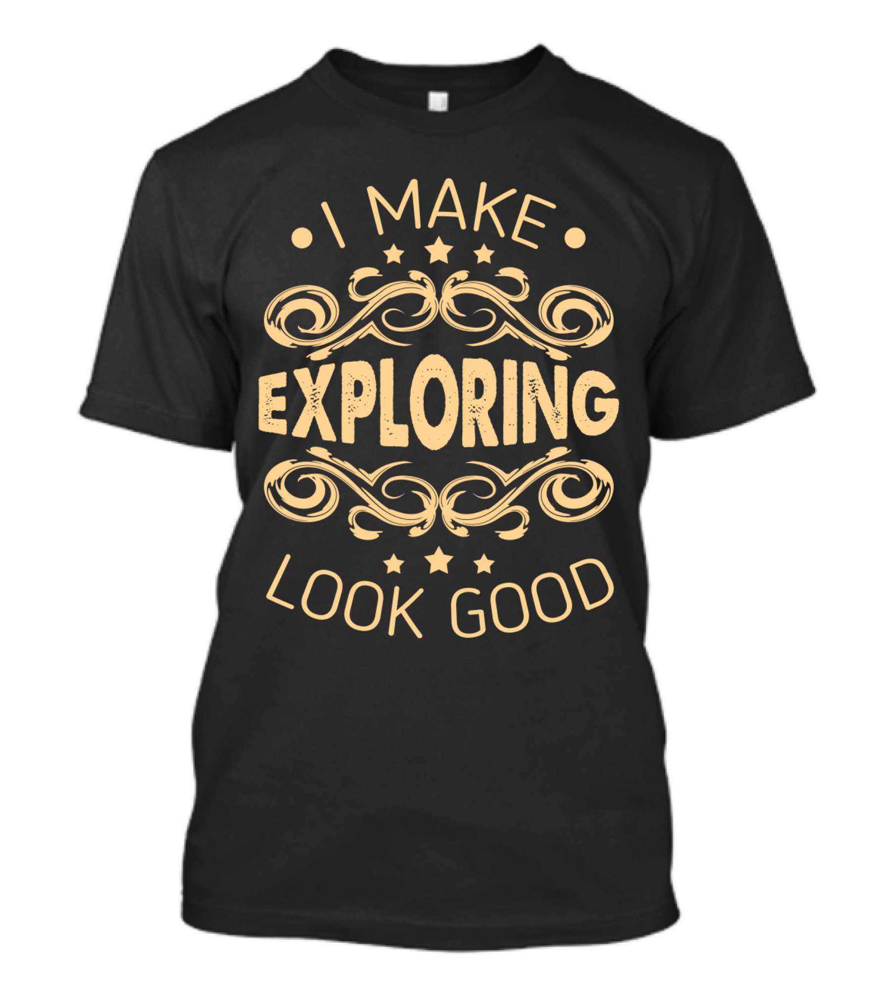 I Make Exploring Look Good Sassy Hobbyist T-Shirt