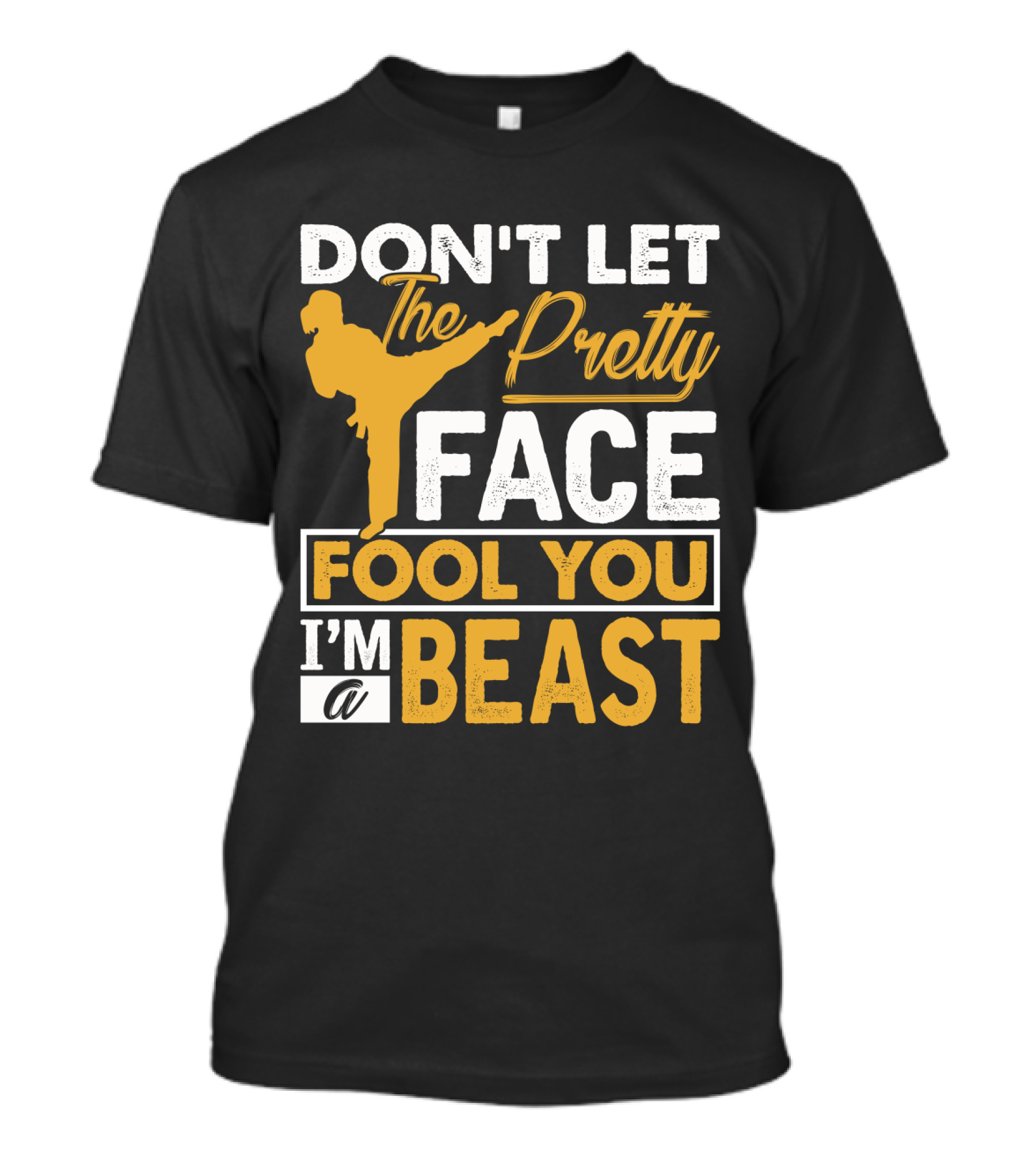 Don't Let The Pretty Face Fool You I'm A Beast T-Shirt