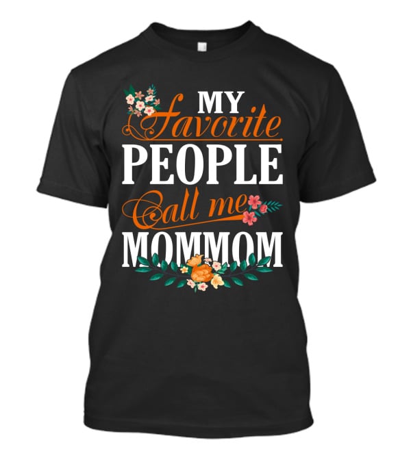 My Favorite People Call Me Mommom With Floral Decorations T-Shirt