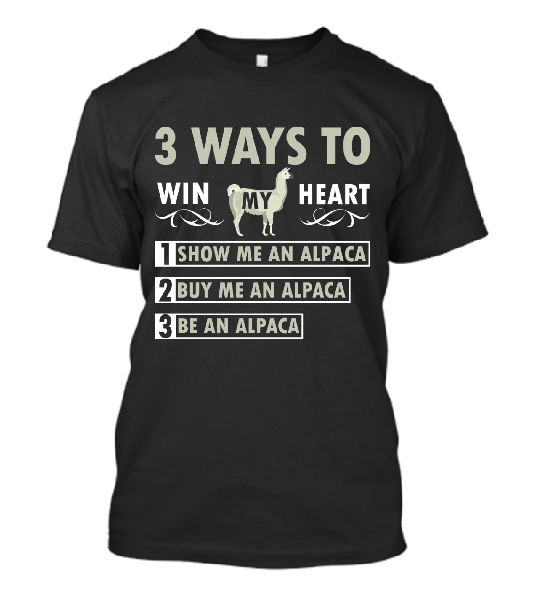3 Ways To Win My Heart: Show Me An Alpaca, Buy Me An Alpaca, Be An Alpaca T-Shirt