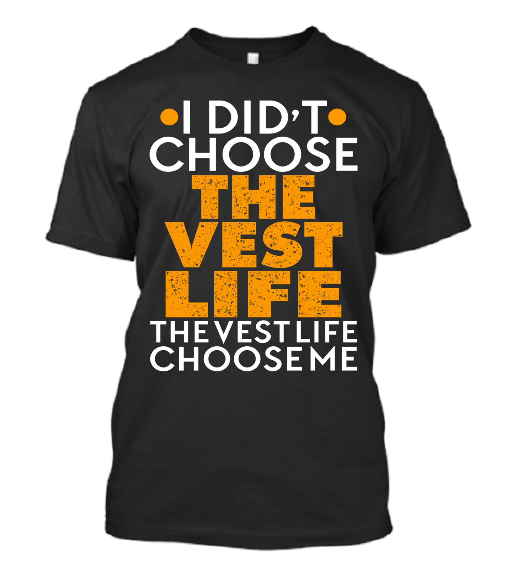 I Didn't Choose The Vest Life The Vest Life Chose Me T-Shirt