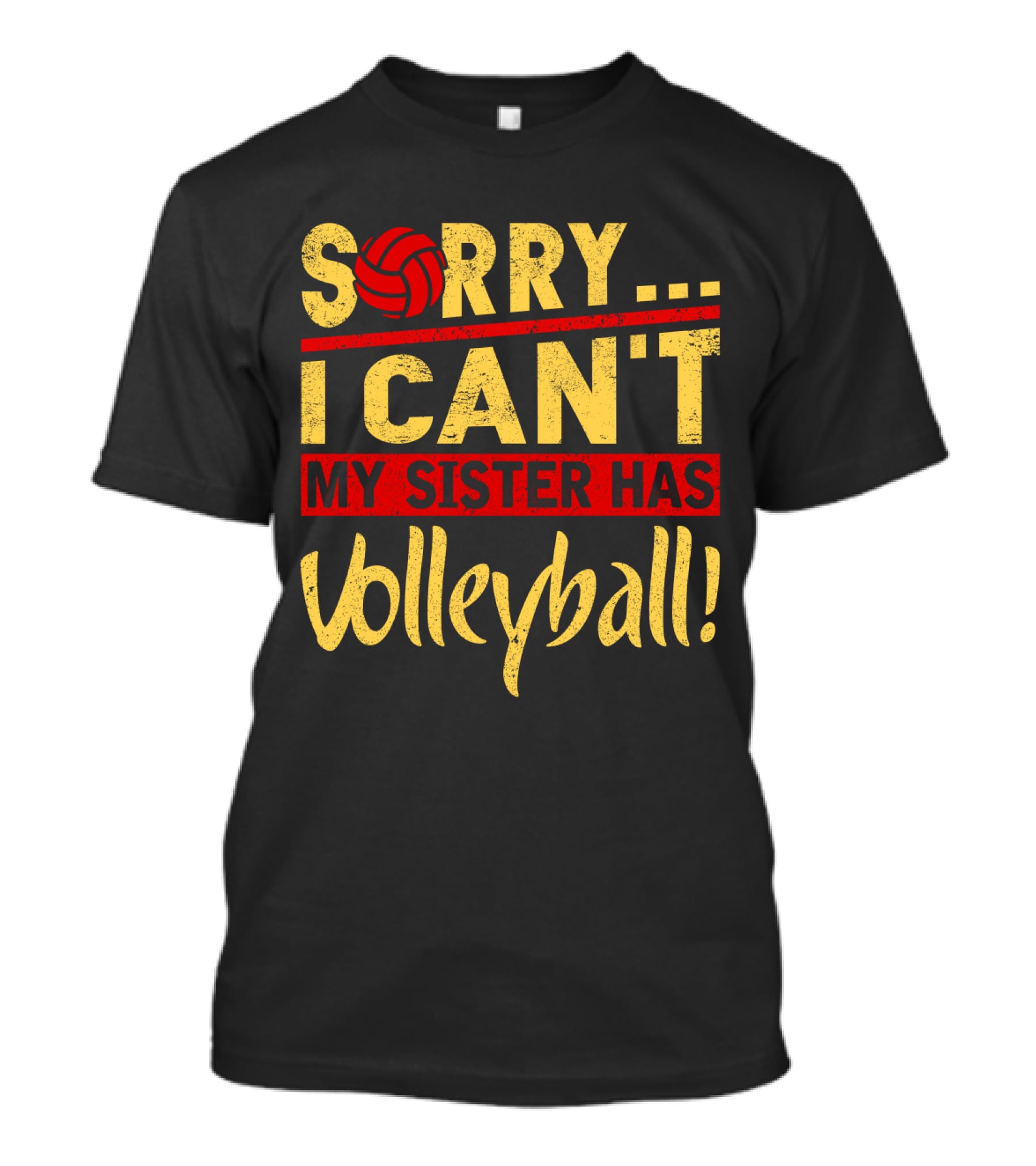 Sorry I Can't My Sister Has Volleyball T-Shirt