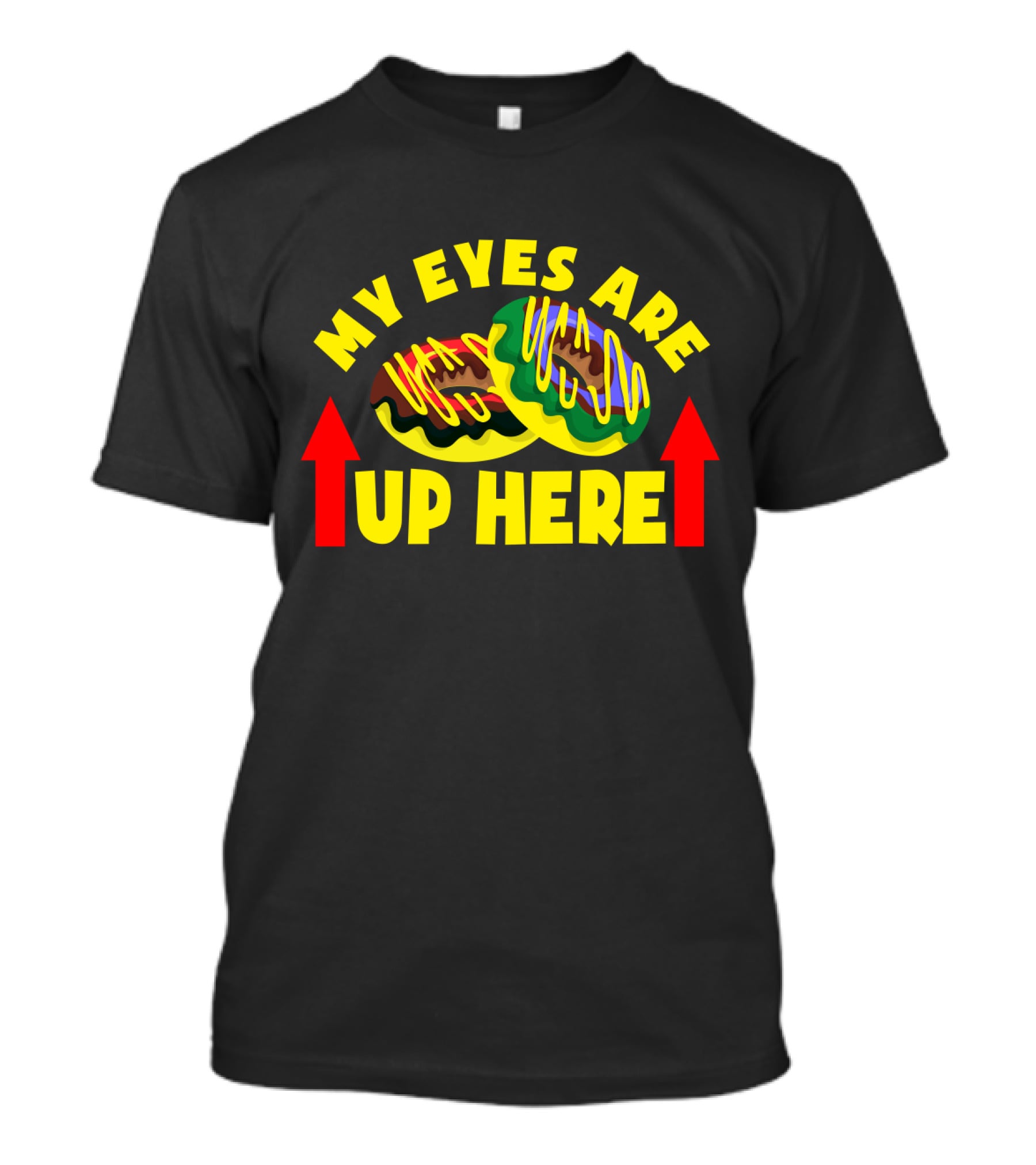My Eyes Are Up Here Funny Donut With Vibrant Sprinkles T-Shirt