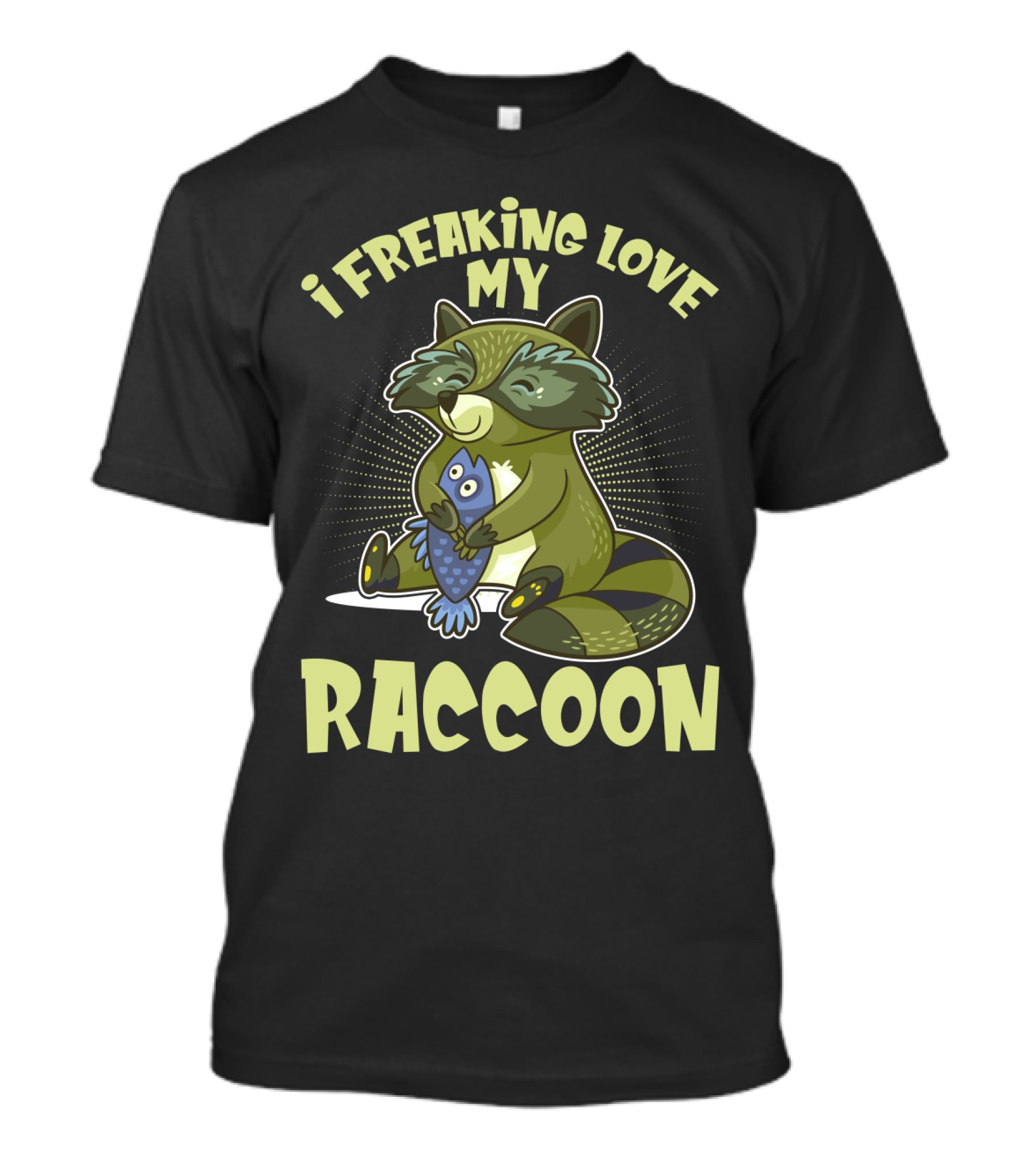 I Freaking Love My Raccoon Hugging Fish With Green And Black Stripes T-Shirt