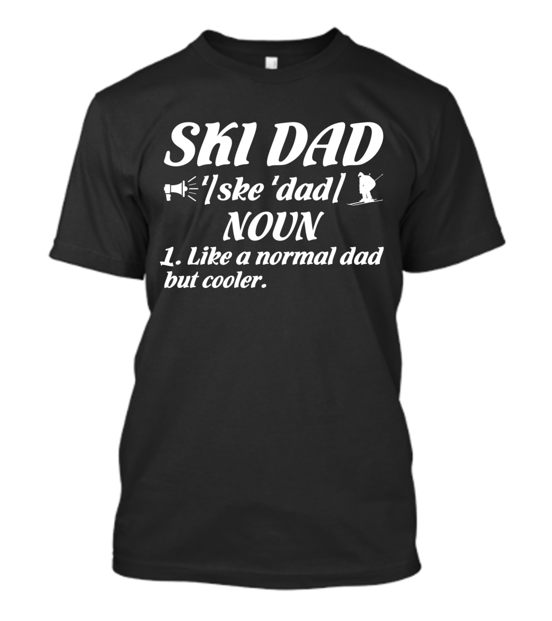 SKI DAD /ˈski ˈdad/ NOUN 1. Like A Normal Dad But Cooler T-Shirt