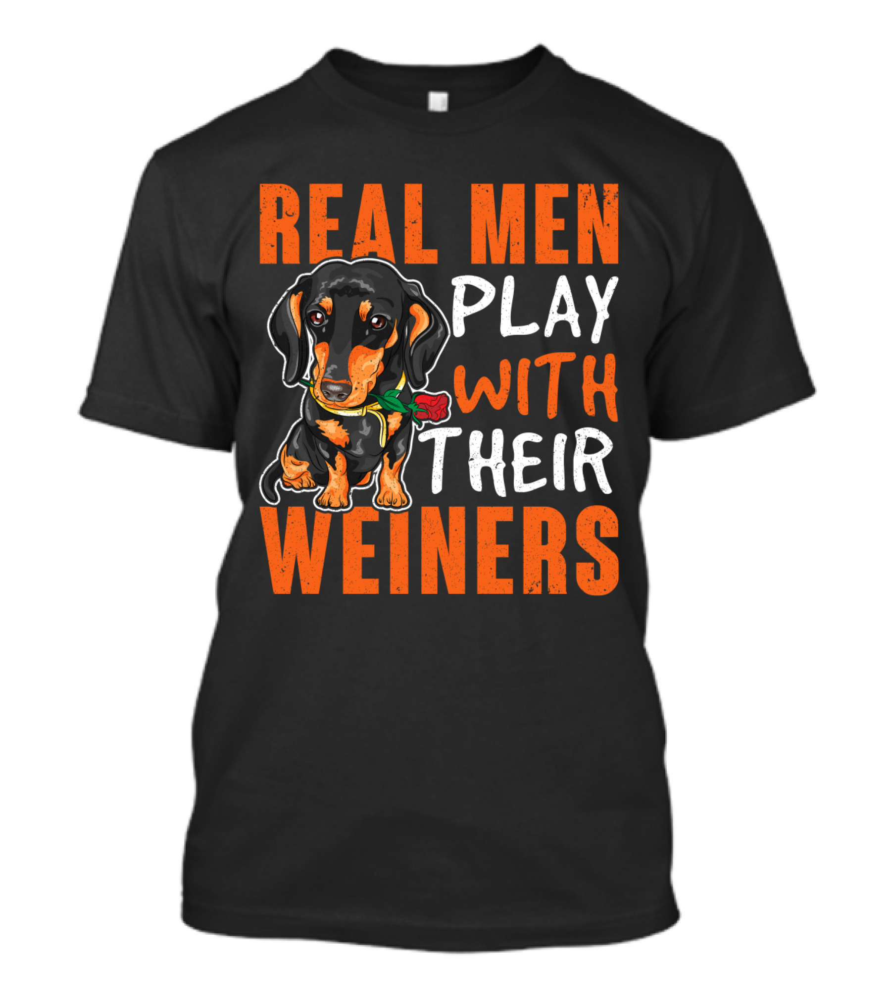 REAL MEN PLAY WITH THEIR WEINERS Dachshund Holding Rose T-Shirt
