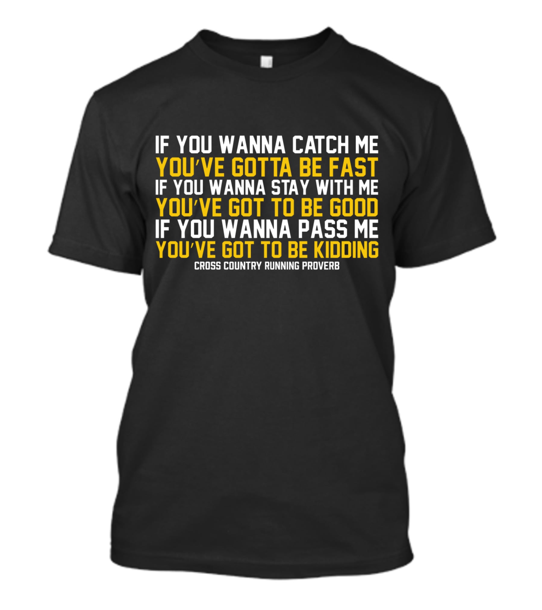 If You Wanna Catch Me You've Gotta Be Fast Cross Country Running Proverb T-Shirt