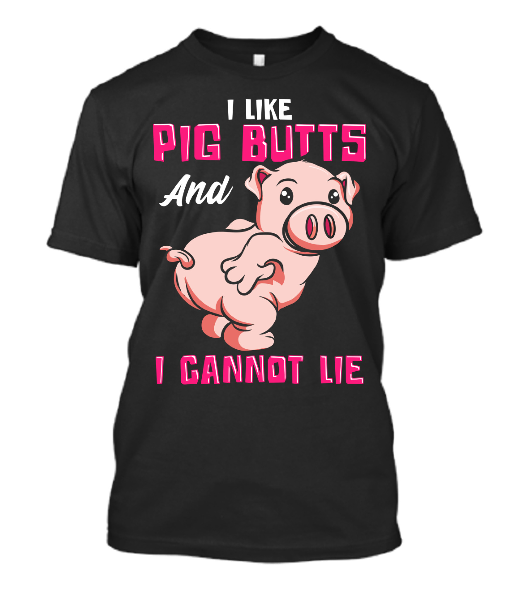 I Like Pig Butts And I Cannot Lie Cute Cartoon Pig T-Shirt