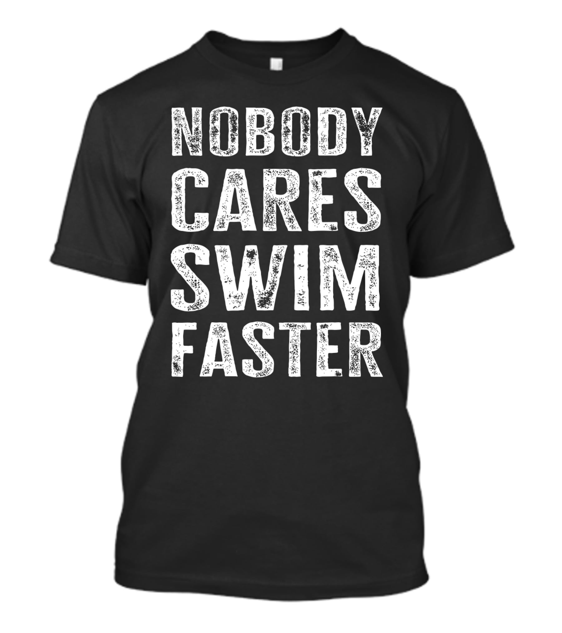 Nobody Cares Swim Faster Motivational Athletic T-Shirt