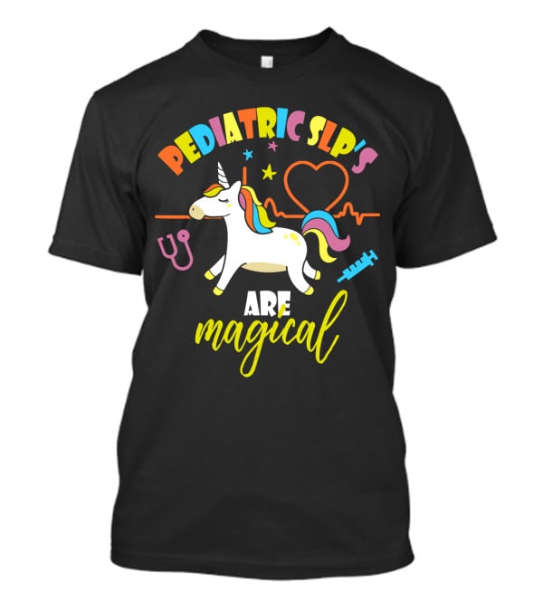 Pediatric SLP's Are Magical Unicorn T-Shirt