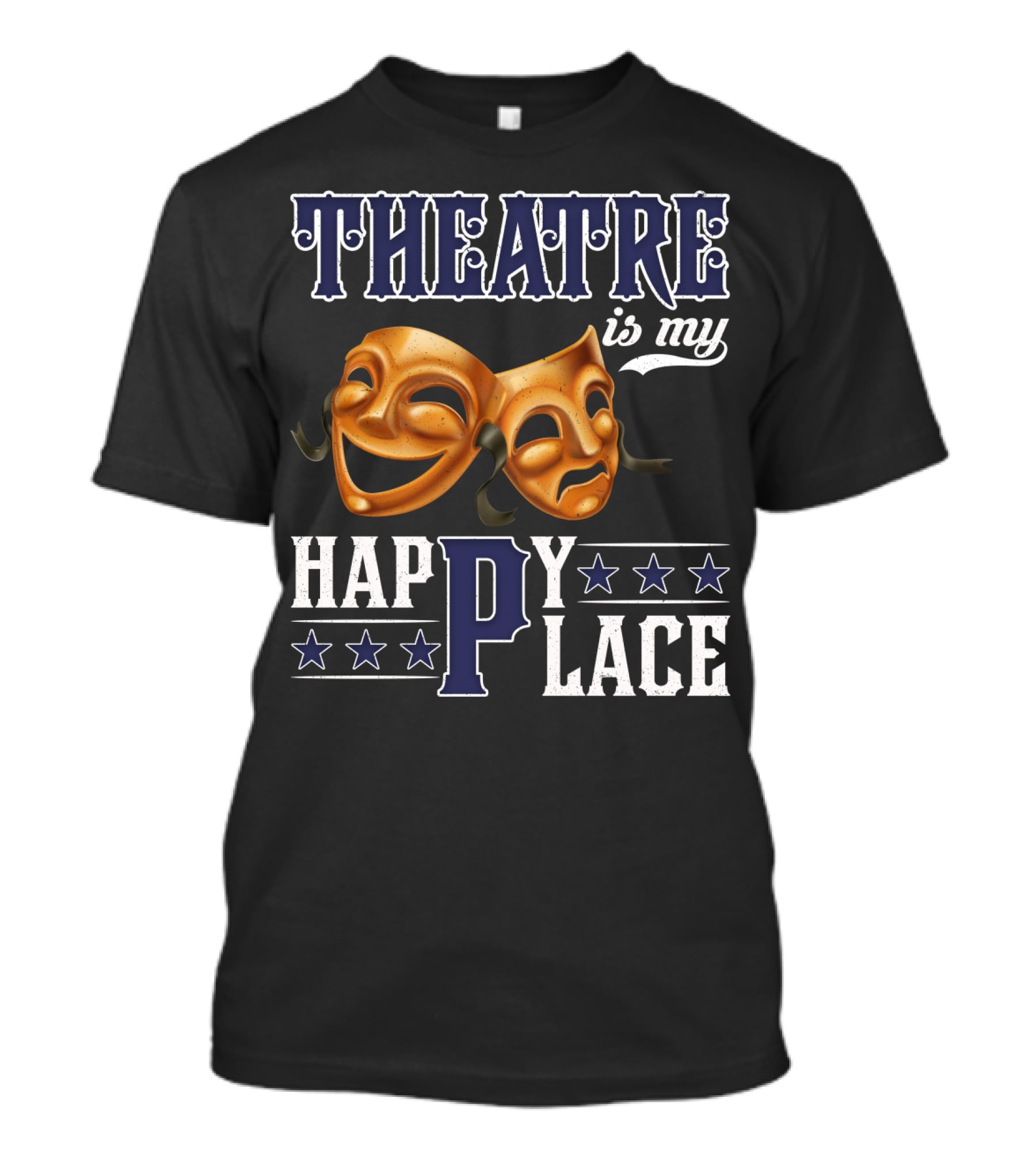 THEATRE IS MY HAPPY PLACE Comedy Tragedy Masks T-Shirt