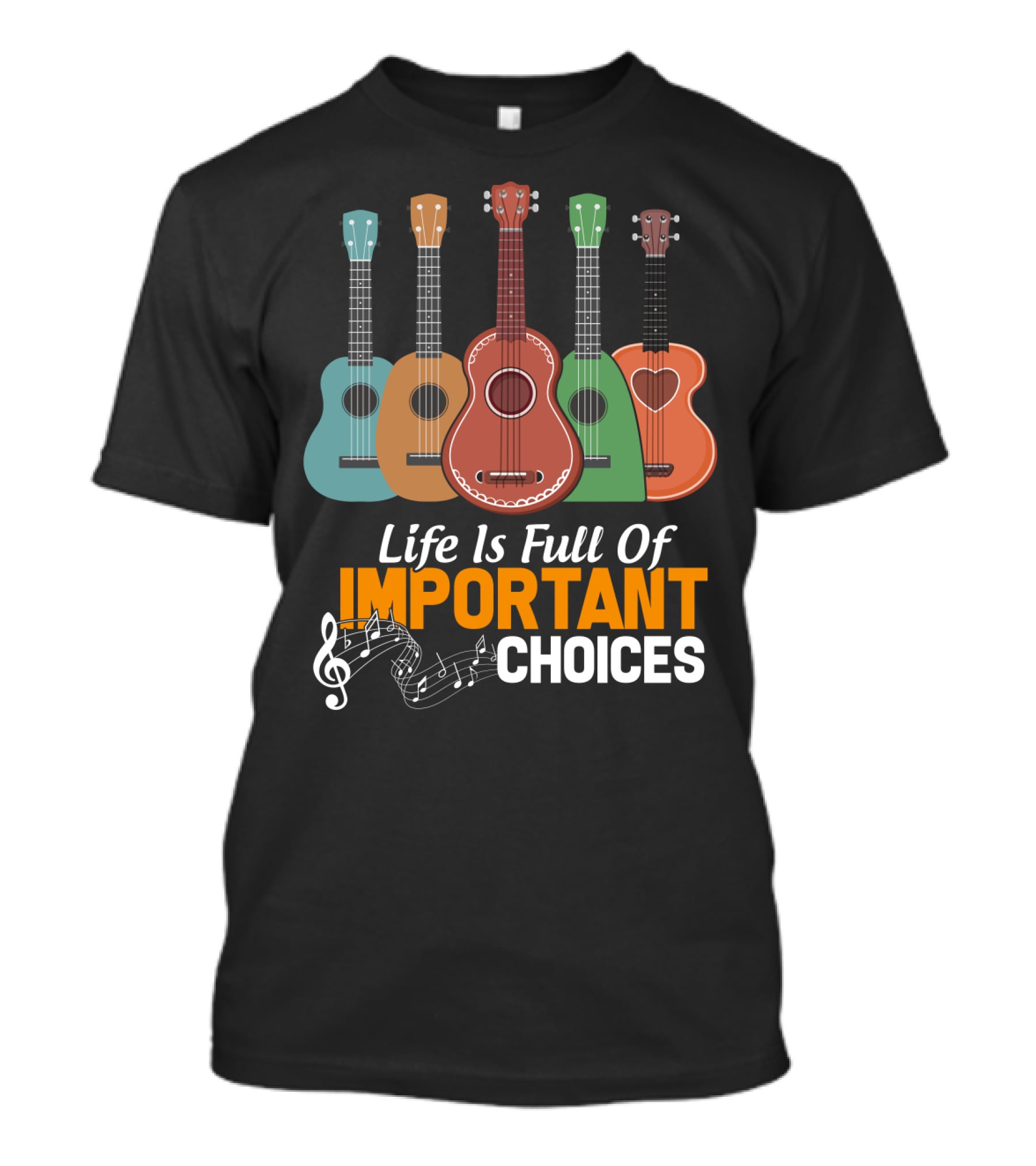 Life Is Full Of Important Choices Musical Ukulele Collection T-Shirt