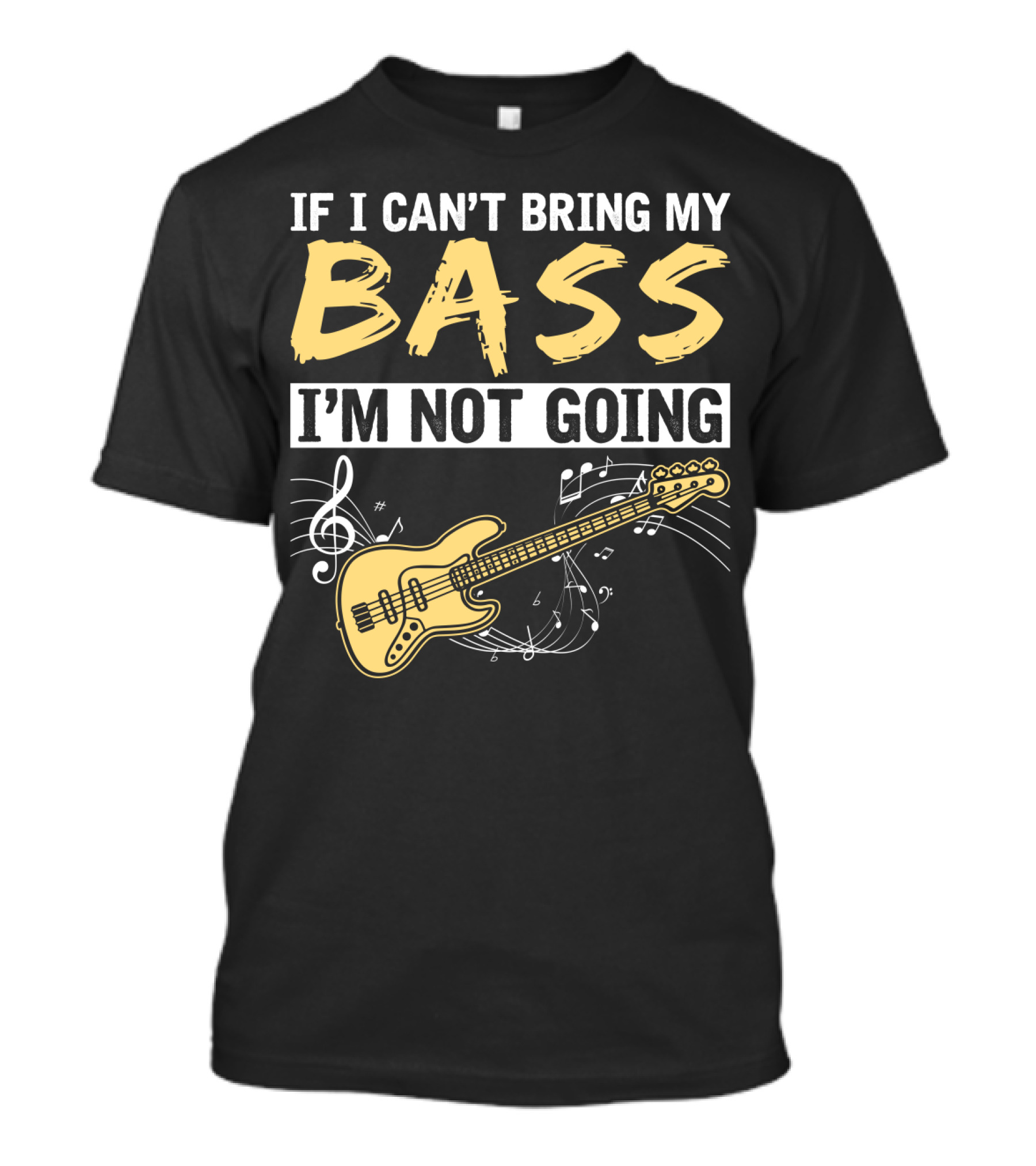 IF I CAN’T BRING MY BASS I’M NOT GOING Musically Illustrated Bass Guitar Notes T-Shirt