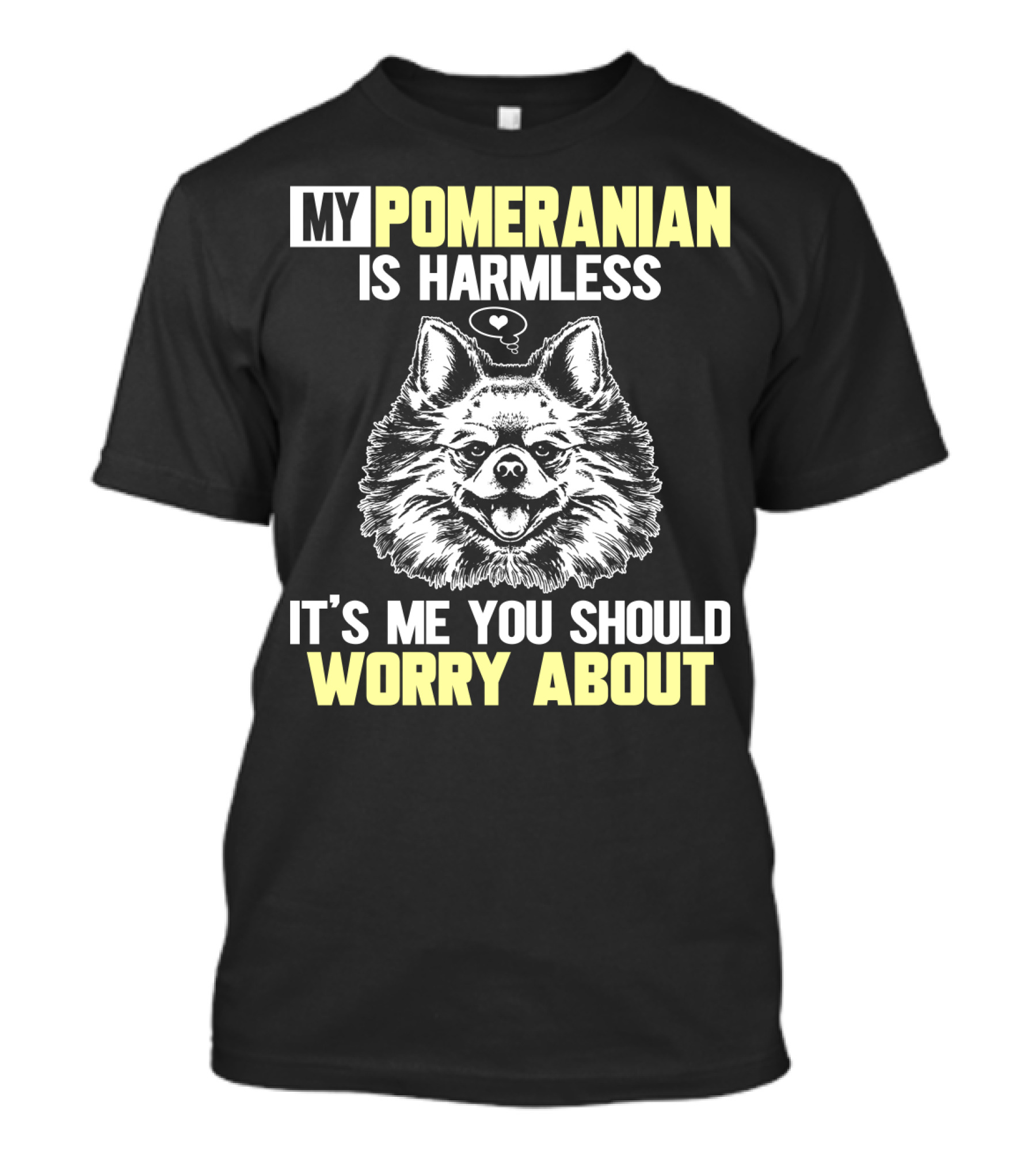 My Pomeranian Is Harmless It's ME You Should Worry About T-Shirt