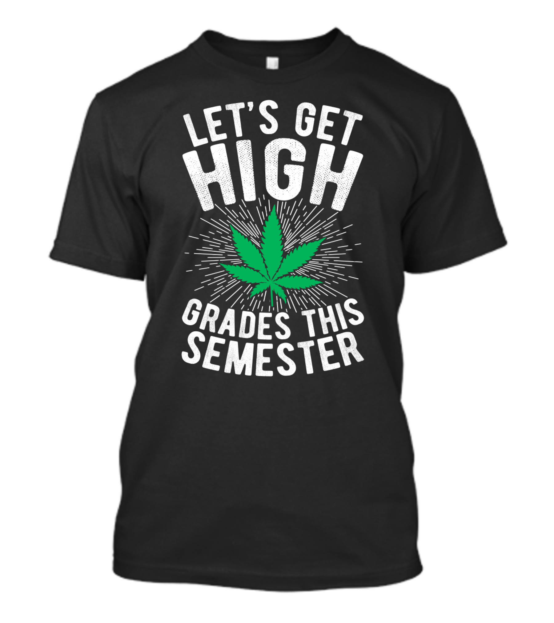 Let's Get High Grades This Semester Leaf Motivation T-Shirt