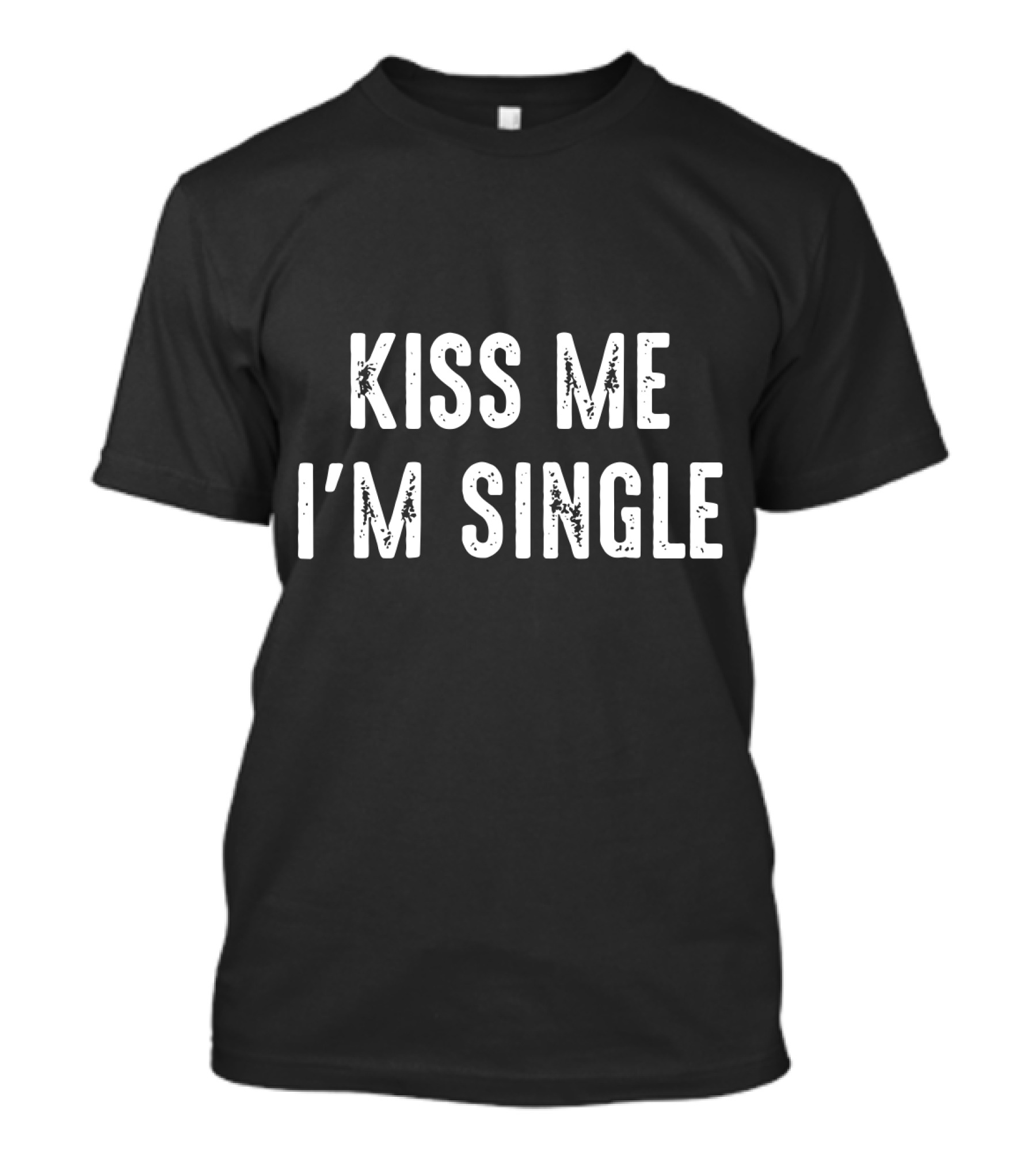 Kiss Me I'm Single Valentines Day T-Shirt