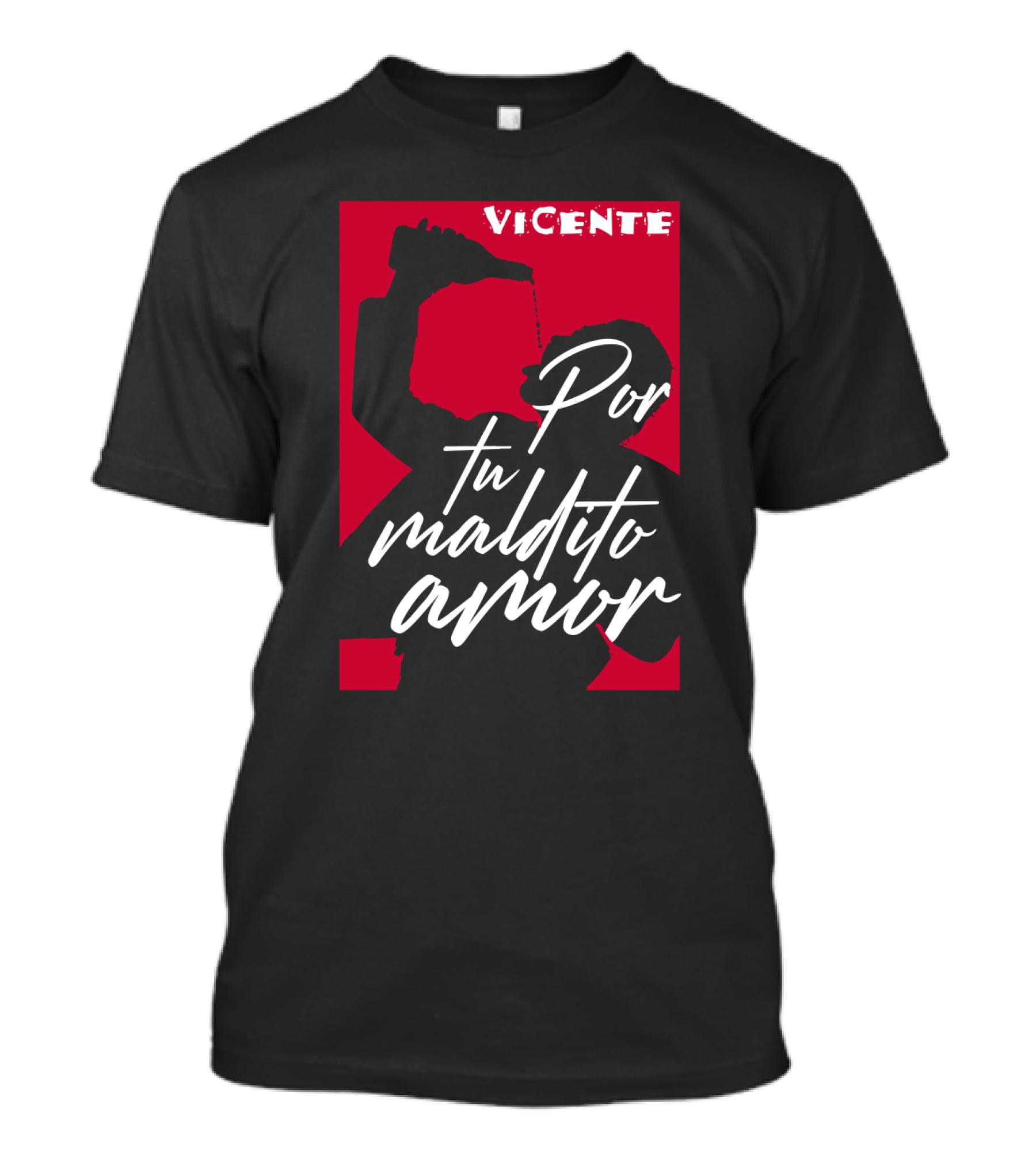 Vicente Por Tu Maldito Amor T-Shirt