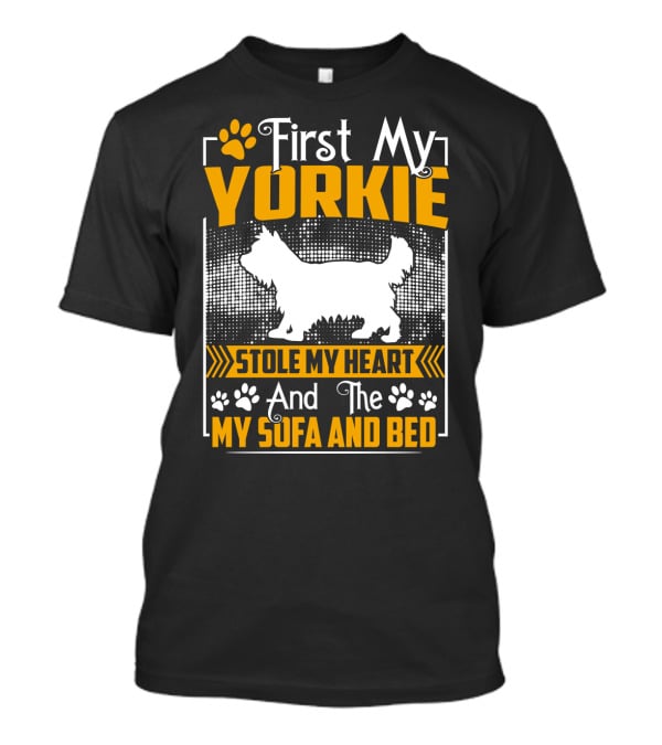 First My Yorkie Stole My Heart And The My Sofa And Bed T-Shirt