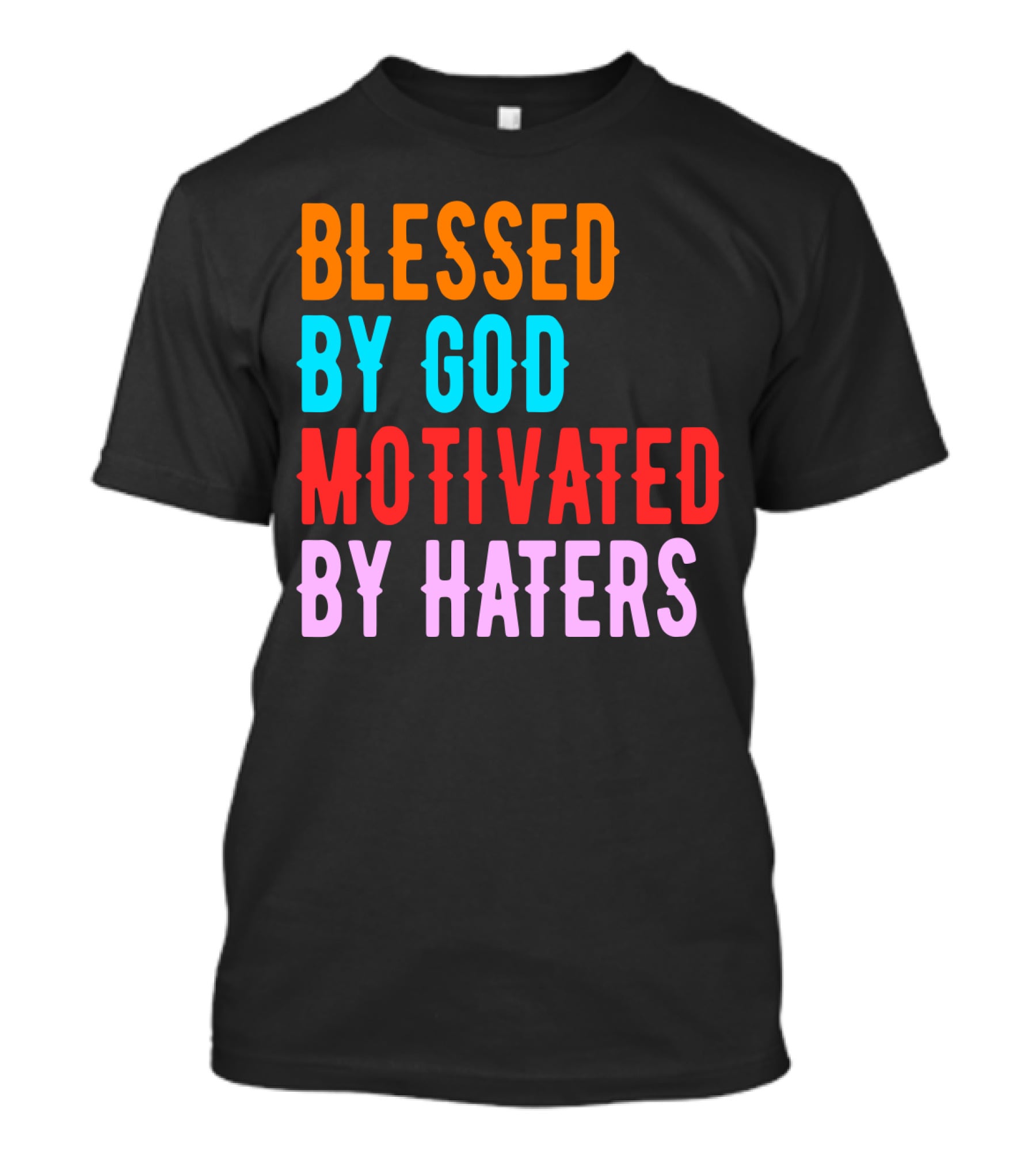 Blessed By God Motivated By Haters T-Shirt