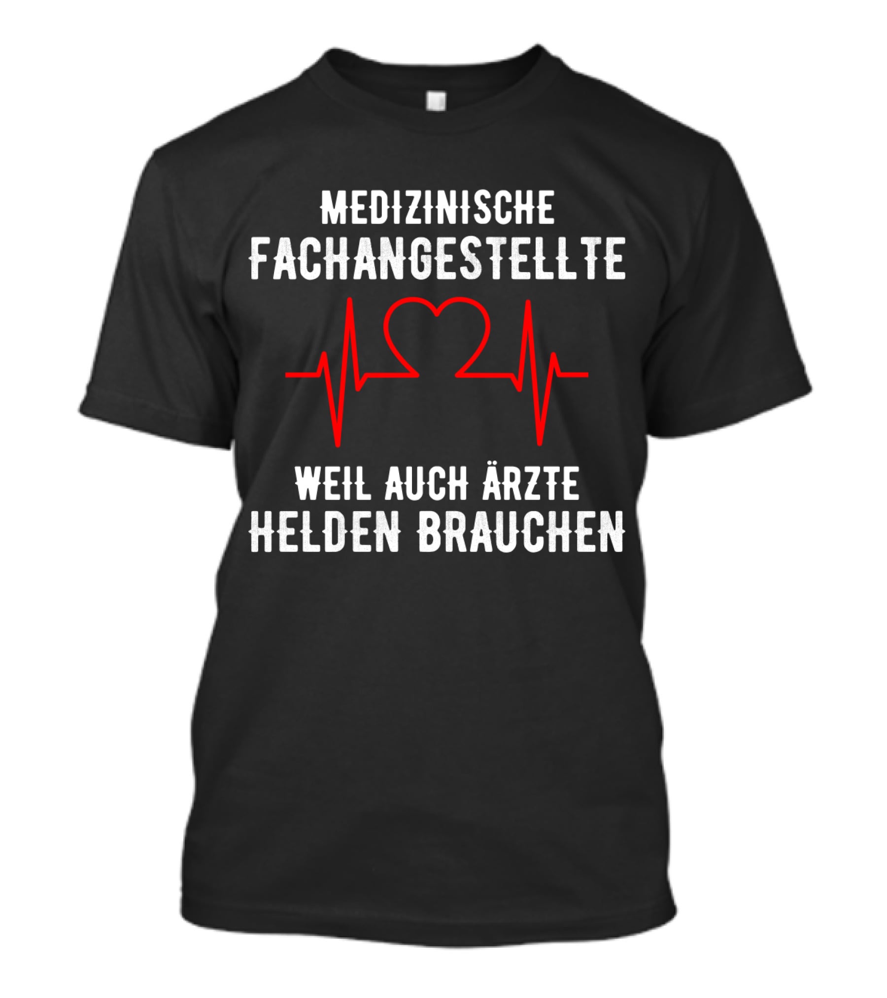 Medizinische Fachangestellte Weil Auch Ärzte Helden Brauchen Herz EKG T-Shirt