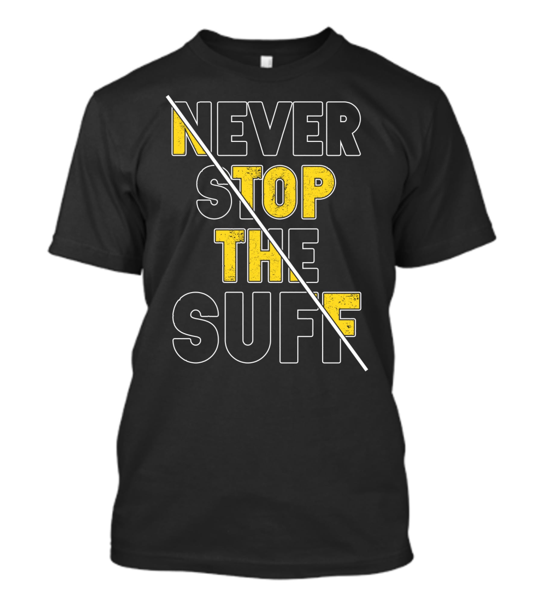 NEVER STOP THE SUFF T-Shirt