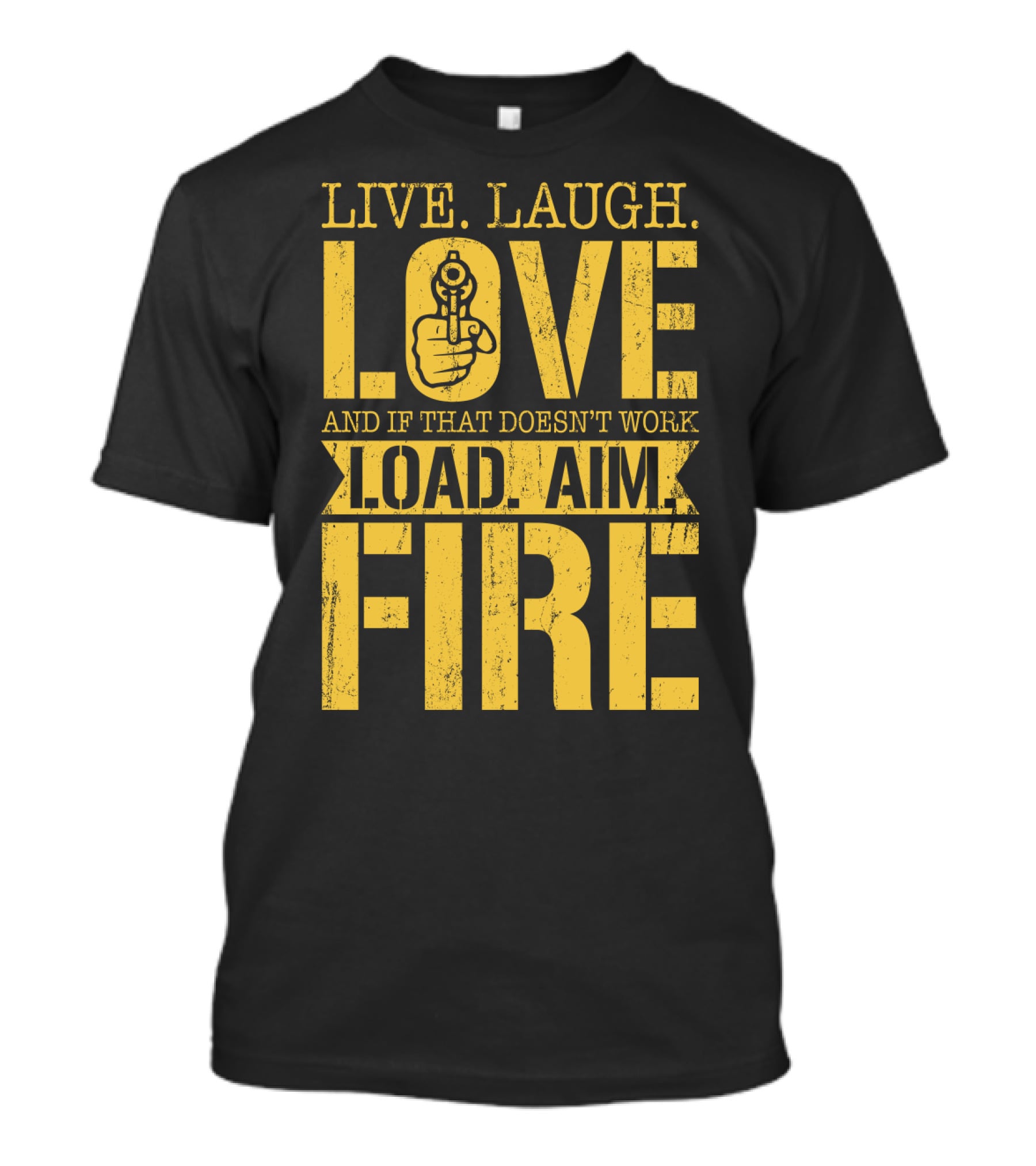 LIVE. LAUGH. LOVE AND IF THAT DOESN'T WORK LOAD. AIM. FIRE T-Shirt
