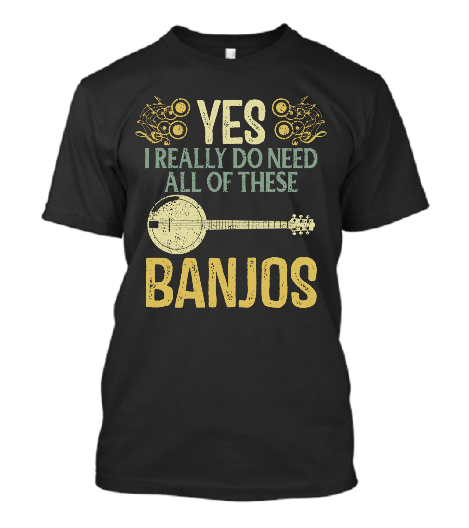 YES I REALLY DO NEED ALL OF THESE BANJOS T-Shirt