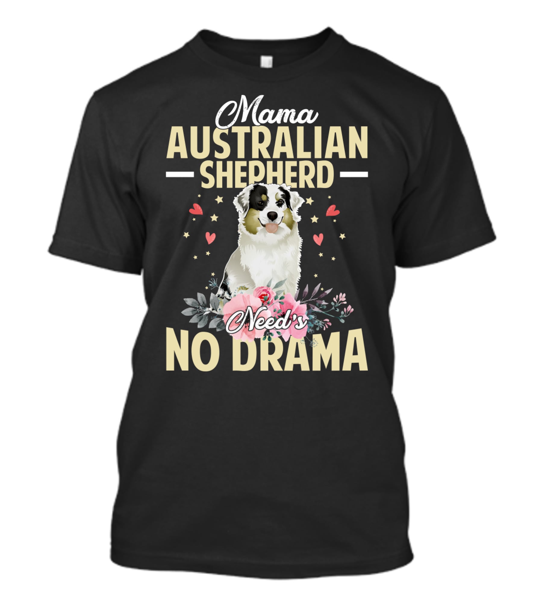 Mama Australian Shepherd Needs No Drama Hearts And Flowers T-Shirt