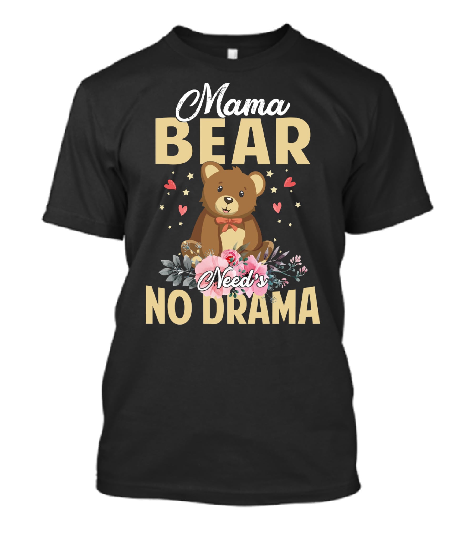 Mama Bear With Flowers And Hearts Needs No Drama T-Shirt