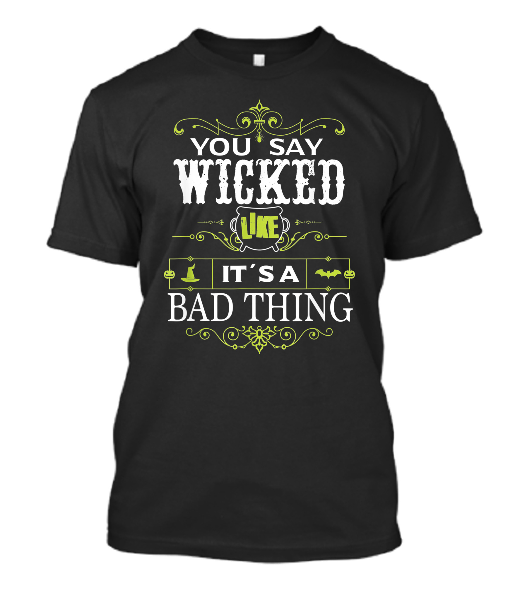 You Say Wicked Like It’s A Bad Thing Bat And Witch Hat T-Shirt