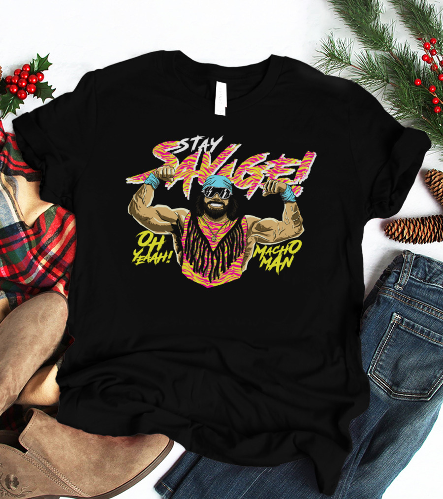 Stay Savage OH Yeah Macho Man T-Shirt
