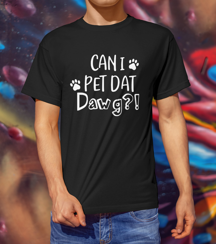 Can I Pet Dat Dawg? T-Shirt