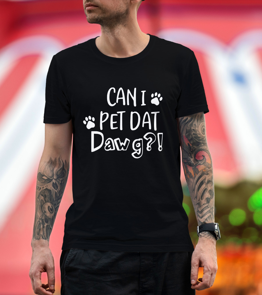 Can I Pet Dat Dawg? T-Shirt