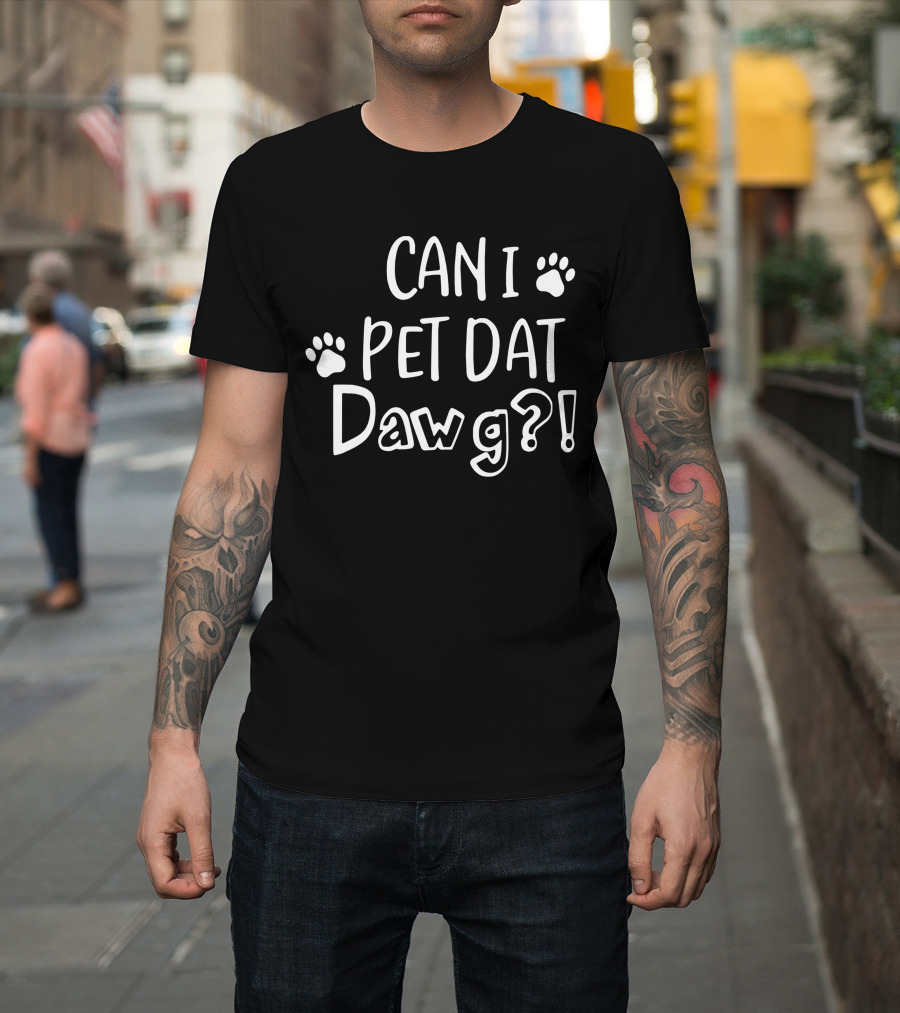 Can I Pet Dat Dawg? T-Shirt