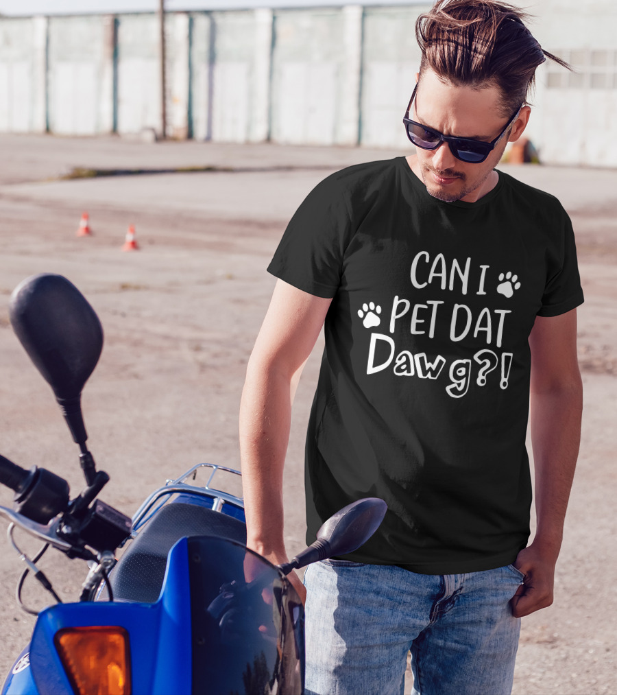 Can I Pet Dat Dawg? T-Shirt