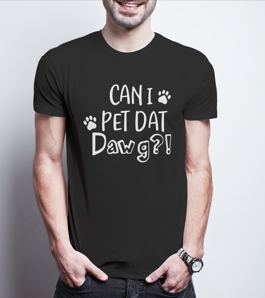 Can I Pet Dat Dawg? T-Shirt